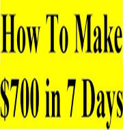 How To Make $700 in 7 Days