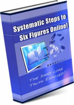 Systematic Steps To Six Figures Online!