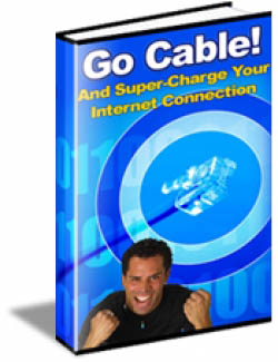 Go Cable! And Supercharge Your Internet Connection