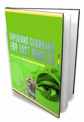 Exploiting Clickbank For Fast Profits