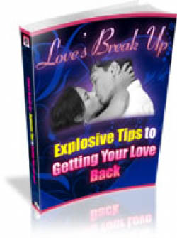 Love's Break Up - Explosive Tips To Getting Your Love Back